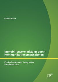 Produktbild: Immobilienvermarktung durch Kommunikationsma&szlig;nahmen: Erfolgsfaktoren der integrierten Kommunikation
