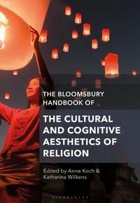 Produktbild: The Bloomsbury Handbook of the Cultural and Cognitive Aesthetics of Religion