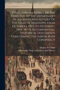 Produktbild: Third Annual Report Of The Director Of The Department Of Archives And History Of The State Of Mississippi, From October 1, 1903, To October 1, 1904, W