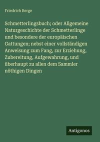Produktbild: Schmetterlingsbuch; oder Allgemeine Naturgeschichte der Schmetterlinge und besondere der europ&auml;ischen Gattungen; nebst einer vollst&auml;ndigen Anweisung zum Fang, zur Erziehung, Zubereitung, Aufgewahrung, und &uuml;berhaupt zu allen dem Sammler n&ouml;thigen Dingen