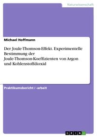Produktbild: Der Joule-Thomson-Effekt. Experimentelle Bestimmung der Joule-Thomson-Koeffizienten von Argon und Kohlenstoffdioxid