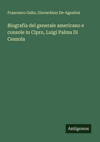Produktbild: Biografia del generale americano e console in Cipro, Luigi Palma Di Cesnola