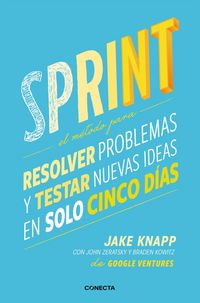 Produktbild: Sprint - El M&eacute;todo Para Resolver Problemas Y Testar Nuevas Ideas En Solo Cinco D&iacute;as / Sprint: How to Solve Big Problems and Test New