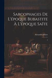 Produktbild: Sarcophages de l'&eacute;poque bubastite &agrave; l'&eacute;poque sa&iuml;te: 2