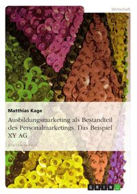 Produktbild: Ausbildungsmarketing als Bestandteil des Personalmarketings - Das Beispiel XY AG -