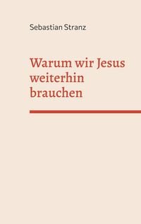 Produktbild: Warum wir Jesus weiterhin brauchen