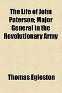 Produktbild: The Life of John Paterson; Major General in the Revolutionary Army