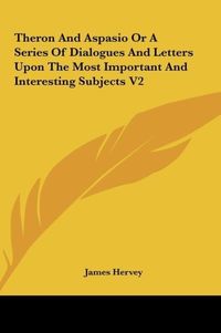 Produktbild: Hervey, J: Theron And Aspasio Or A Series Of Dialogues And L