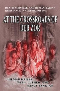 Produktbild: At the Crossroads of Der Zor: Death, Survival, and Humanitarian Resistance in Aleppo, 1915-1917
