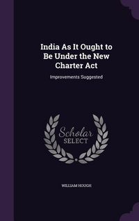 Produktbild: India As It Ought to Be Under the New Charter Act