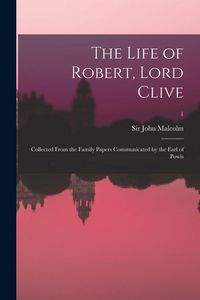 Produktbild: The Life of Robert, Lord Clive: Collected From the Family Papers Communicated by the Earl of Powis; 1