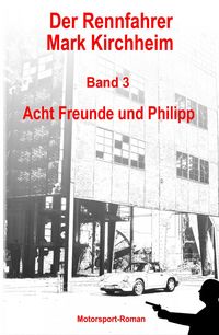 Produktbild: Der Rennfahrer Mark Kirchheim - Band 3 - Motorsport-Roman