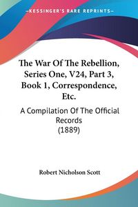 Produktbild: The War Of The Rebellion, Series One, V24, Part 3, Book 1, Correspondence, Etc.