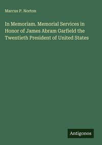Produktbild: In Memoriam. Memorial Services in Honor of James Abram Garfield the Twentieth President of United States