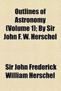 Produktbild: Outlines of Astronomy (Volume 1); By Sir John F. W. Herschel