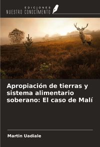 Produktbild: Apropiaci&oacute;n de tierras y sistema alimentario soberano: El caso de Mal&iacute;