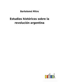 Produktbild: Estudios hist&oacute;ricos sobre la revoluci&oacute;n argentina