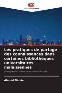 Produktbild: Les pratiques de partage des connaissances dans certaines biblioth&egrave;ques universitaires malaisiennes