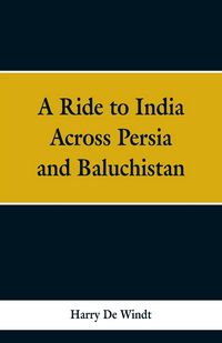 Produktbild: A Ride to India Across Persia and Baluchistan
