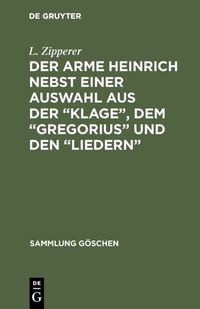 Produktbild: Der arme Heinrich nebst einer Auswahl aus der &ldquo;Klage&rdquo;, dem &ldquo;Gregorius&rdquo; und den &ldquo;Liedern&rdquo;