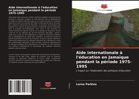 Produktbild: Aide internationale &agrave; l'&eacute;ducation en Jama&iuml;que pendant la p&eacute;riode 1975-1995