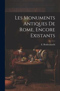 Produktbild: Les monuments antiques de Rome, encore existants