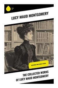 Produktbild: The Collected Works of Lucy Maud Montgomery