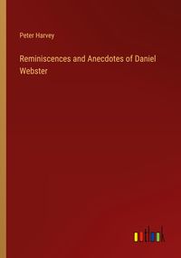 Produktbild: Reminiscences and Anecdotes of Daniel Webster