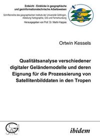 Produktbild: Qualit&auml;tsanalyse verschiedener digitaler Gel&auml;ndemodelle und deren Eignung f&uuml;r die Prozessierung von Satellitenbilddaten in den Tropen