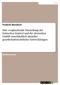 Produktbild: Eine vergleichende Darstellung der britischen Limited und der deutschen GmbH einschlie&szlig;lich aktueller gesellschaftsrechtlicher Entwicklungen