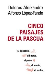 Produktbild: Cinco paisajes de la Pascua : el cen&aacute;culo, el huerto, el patio, el monte, el jard&iacute;n