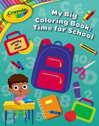 Produktbild: Crayola: Time for School (a Crayola My Big Coloring Activity Book for Kids)