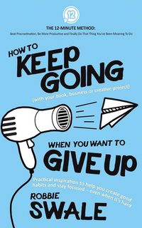 Produktbild: How to Keep Going (with your book, business or creative project) When You Want to Give Up