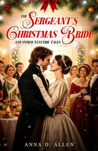 Produktbild: The Sergeant's Christmas Bride and Other Yuletide Tales