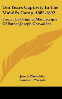 Produktbild: Ohrwalder, J: Ten Years Captivity In The Mahdi's Camp, 1882-