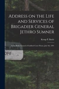 Produktbild: Address on the Life and Services of Brigadier General Jethro Sumner: at the Battle Ground of Guilford Court House, July 4th, 1891