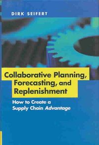 Produktbild: Collaborative Planning, Forecasting, and Replenishment: How to Create a Supply Chain Advantage