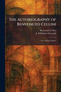 Produktbild: The Autobiography of Benvenuto Cellini