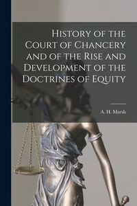 Produktbild: History of the Court of Chancery and of the Rise and Development of the Doctrines of Equity [microform]