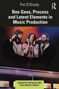 Produktbild: Bee Gees, Process and Latent Elements in Music Production
