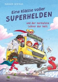 Produktbild: Eine Klasse voller Superhelden und der normalste Lehrer der Welt (Eine Klasse voller Superhelden, Bd. 1)