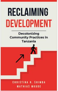 Produktbild: Reclaiming Development: Decolonizing Community Practices in Tanzania
