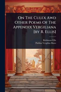 Produktbild: On The Culex Awd Other Poems Of The Appendix Vergiliana [by R. Ellis]