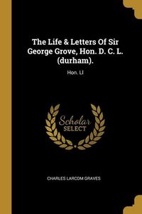 Produktbild: The Life & Letters Of Sir George Grove, Hon. D. C. L. (durham).: Hon. Ll