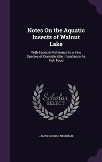 Produktbild: Notes On the Aquatic Insects of Walnut Lake: With Especial Reference to a Few Species of Considerable Importance As Fish Food