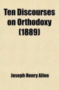 Produktbild: Ten Discourses on Orthodoxy (1889)