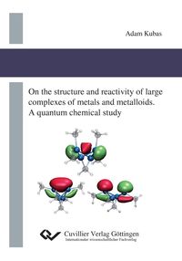 Produktbild: On the structure and reactivity of large complexes of metals and metalloids. A quantum chemical study