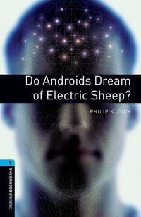 Oxford Bookworms Library: Level 5:: Do Androids Dream of Electric Sheep? Philip Dick