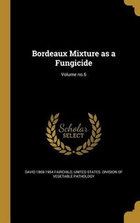 Produktbild: Bordeaux Mixture as a Fungicide; Volume no.6