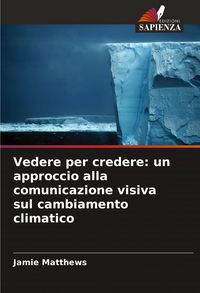 Produktbild: Vedere per credere: un approccio alla comunicazione visiva sul cambiamento climatico